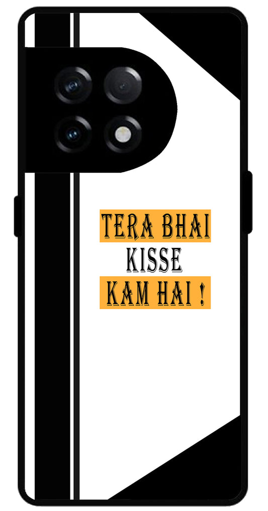 Tera Bhai Kisse Kam Hai Unbreakable Metal Back Case Mobile Cover with 4 Side Protection and Soft TPU Sides for OnePlus 11R