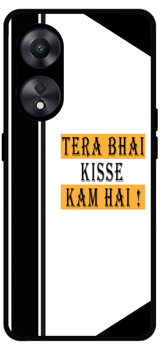 Tera Bhai Kisse Kam Hai Unbreakable Metal Back Case Mobile Cover with 4 Side Protection and Soft TPU Sides for Oppo a78 5g