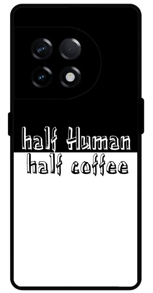 Half Human Half Coffee Unbreakable Metal Back Case Mobile Cover with 4 Side Protection and Soft TPU Sides for OnePlus 11R