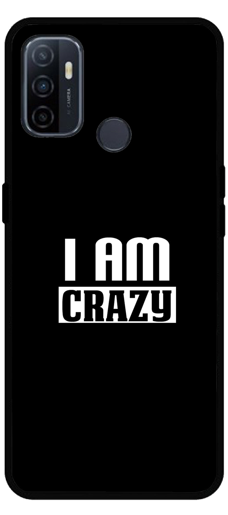 I Am Crazy Unbreakable Metal Back Case Mobile Cover with 4 Side Protection and Soft TPU Sides for Oppo A53