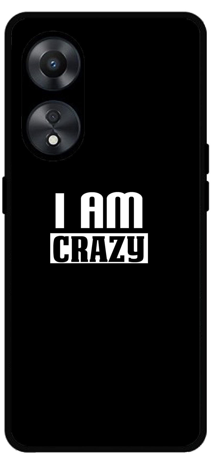 I Am Crazy Unbreakable Metal Back Case Mobile Cover with 4 Side Protection and Soft TPU Sides for Oppo a78 5g