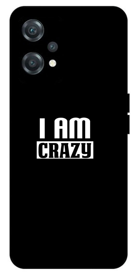 I Am Crazy Unbreakable Metal Back Case Mobile Cover with 4 Side Protection and Soft TPU Sides for oneplus nord ce 2 lite 5g