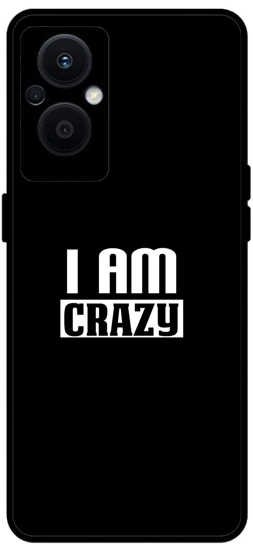 I Am Crazy Unbreakable Metal Back Case Mobile Cover with 4 Side Protection and Soft TPU Sides for OPPO F21 PRO 5G