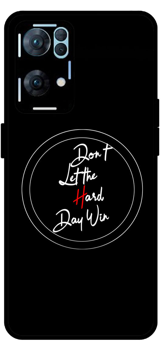 Don’t Let The Hard Day Win Unbreakable Metal Back Case Mobile Cover with 4 Side Protection and Soft TPU Sides for Oppo Reno 7 Pro 5G