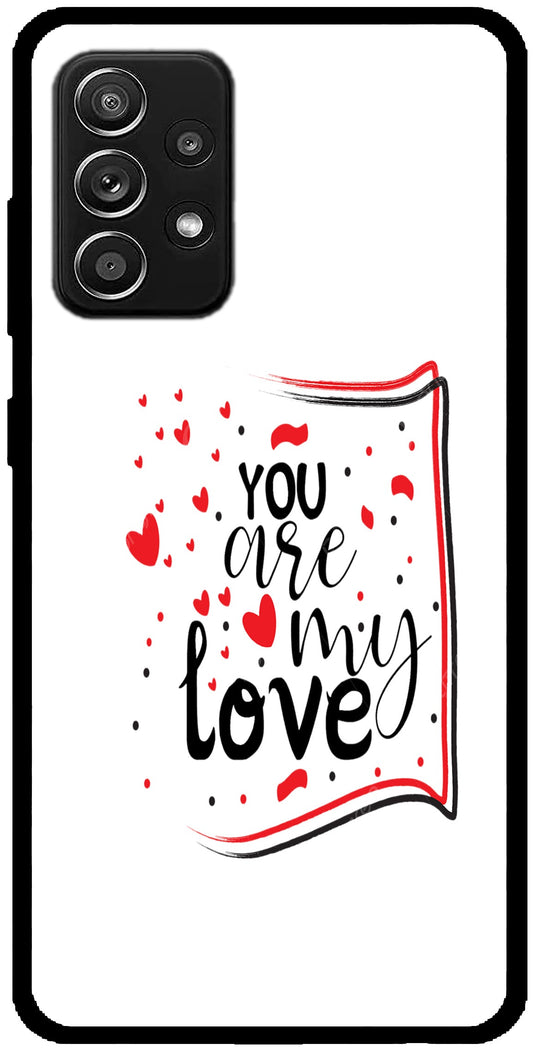 You are My Love Unbreakable Metal Back Case Mobile Cover with 4 Side Protection and Soft TPU Sides for SAMSUNG A52