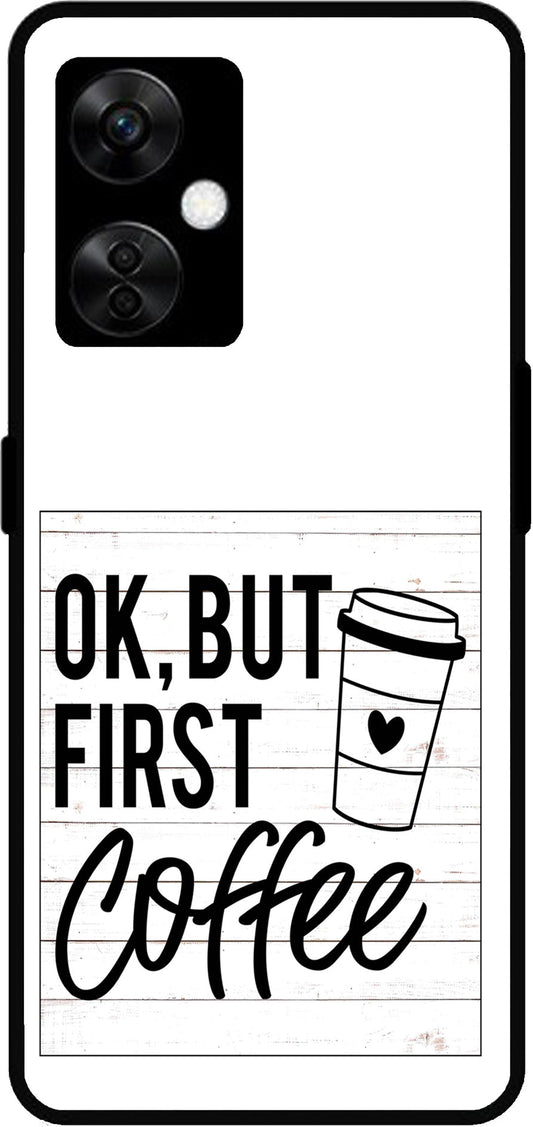 Ok But First Coffee Unbreakable Metal Back Case Mobile Cover with 4 Side Protection and Soft TPU Sides for OnePlus Nord CE3 Lite