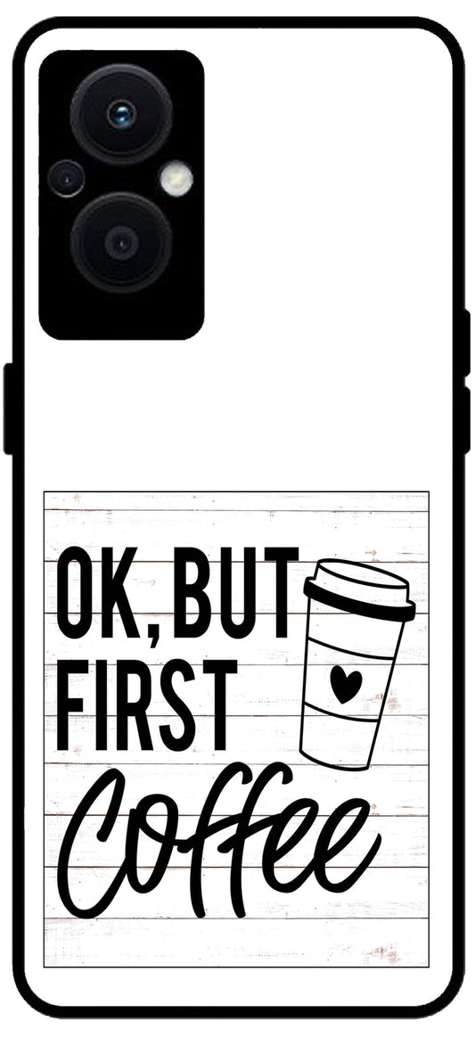 Ok But First Coffee Unbreakable Metal Back Case Mobile Cover with 4 Side Protection and Soft TPU Sides for OPPO F21 PRO 5G