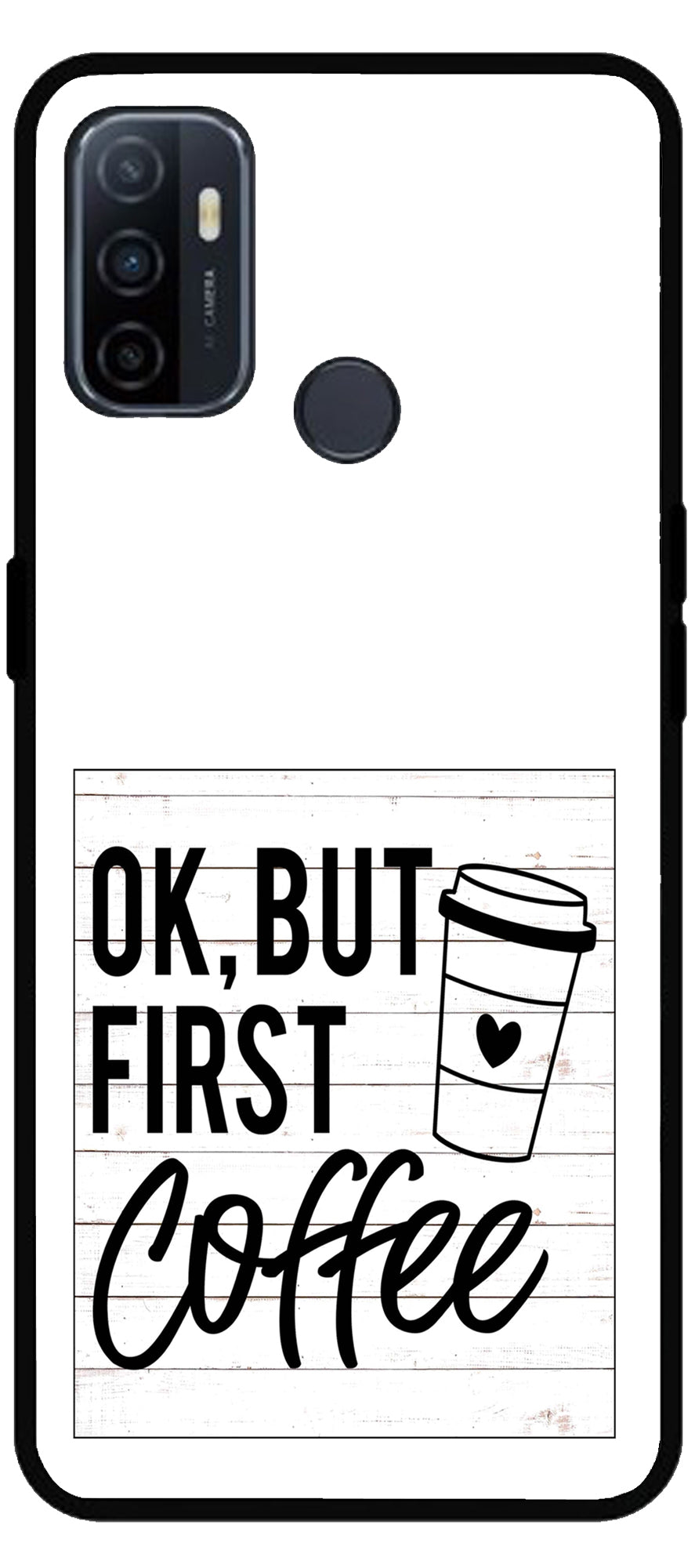 Ok But First Coffee Unbreakable Metal Back Case Mobile Cover with 4 Side Protection and Soft TPU Sides for Oppo A53