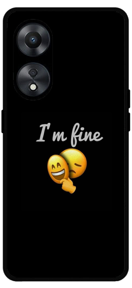 I Am Fine Unbreakable Metal Back Case Mobile Cover with 4 Side Protection and Soft TPU Sides for Oppo a78 5g