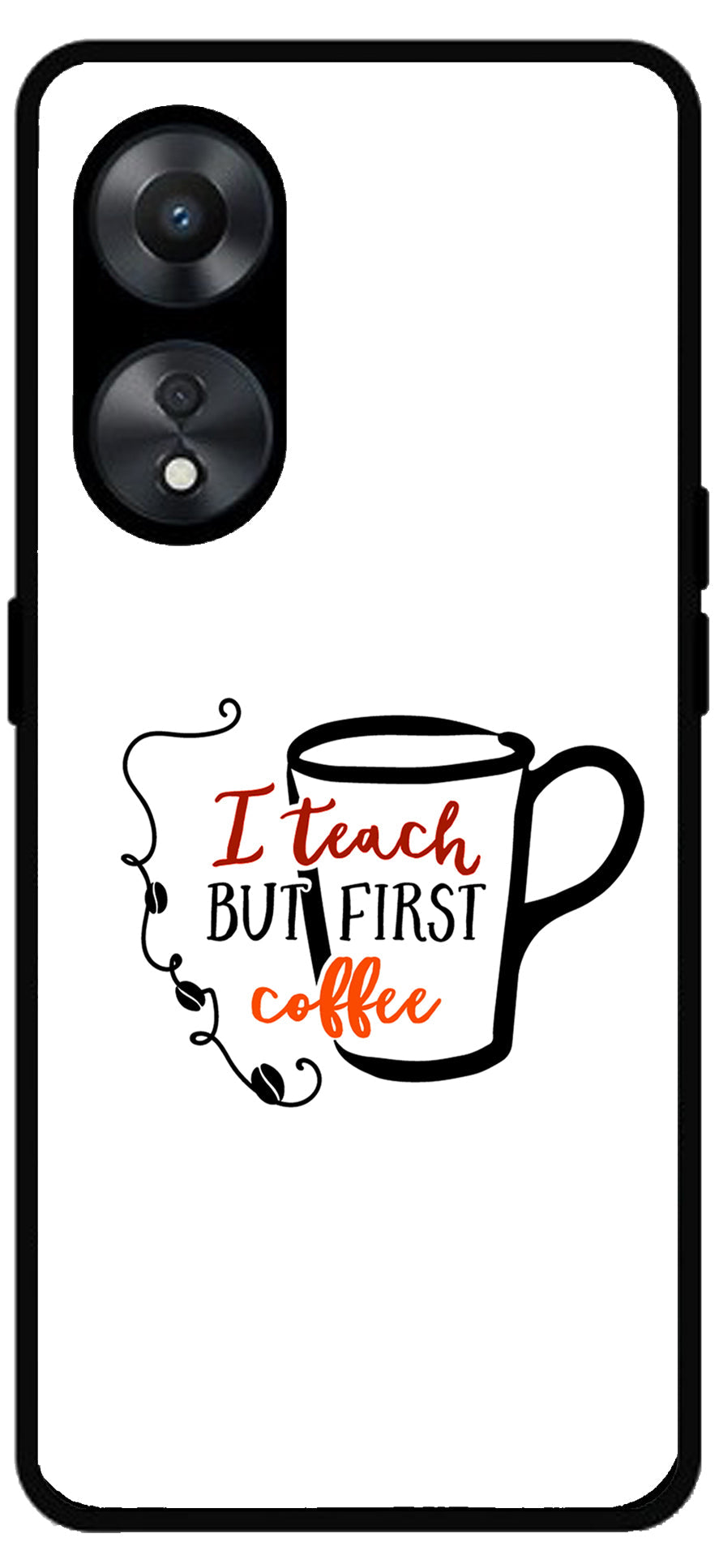 I Teach But Coffee First Unbreakable Metal Back Case Mobile Cover with 4 Side Protection and Soft TPU Sides for Oppo a78 5g