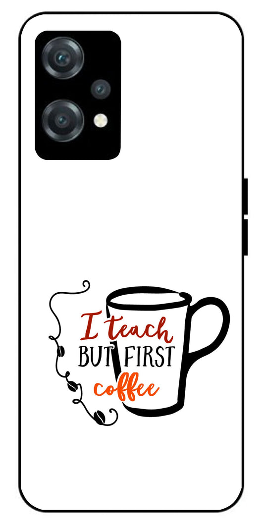 I Teach But Coffee First Unbreakable Metal Back Case Mobile Cover with 4 Side Protection and Soft TPU Sides for oneplus nord ce 2 lite 5g