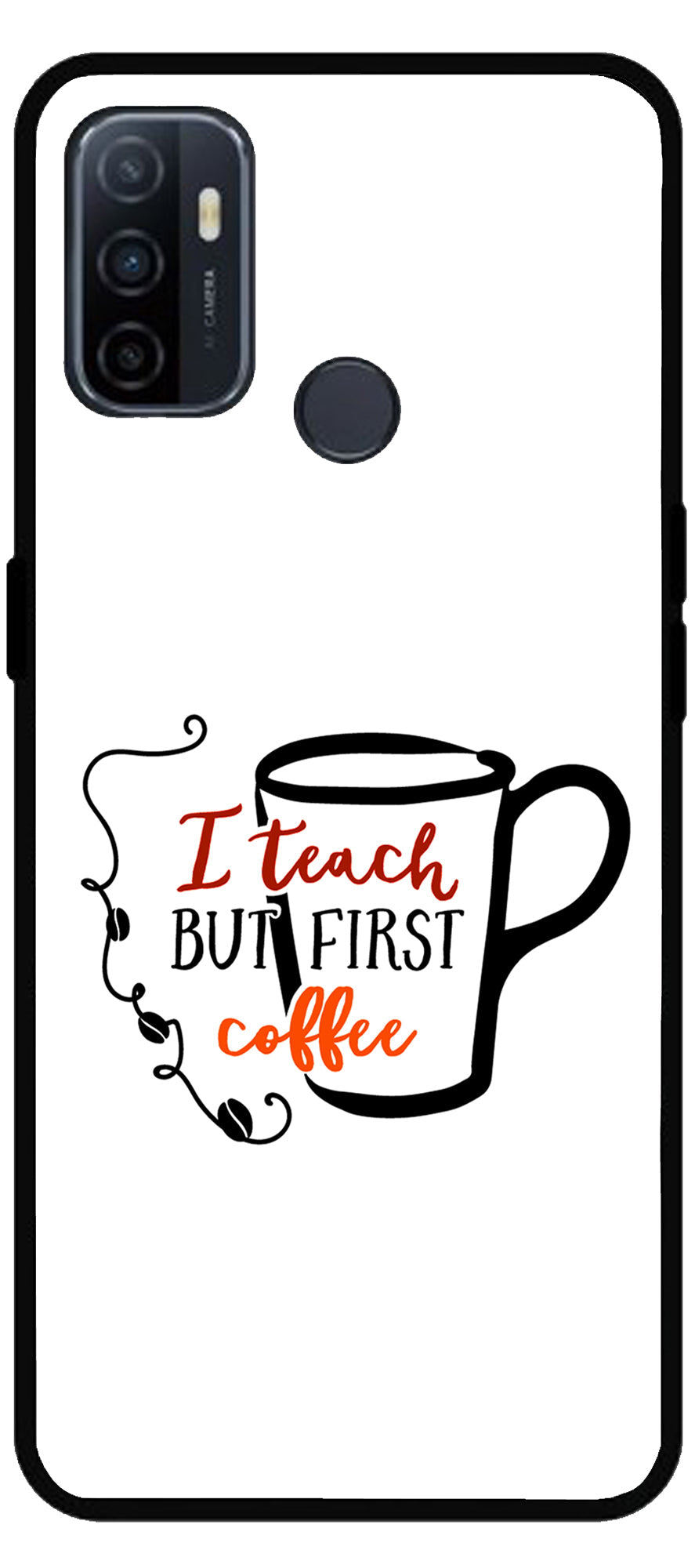 I Teach But Coffee First Unbreakable Metal Back Case Mobile Cover with 4 Side Protection and Soft TPU Sides for Oppo A53