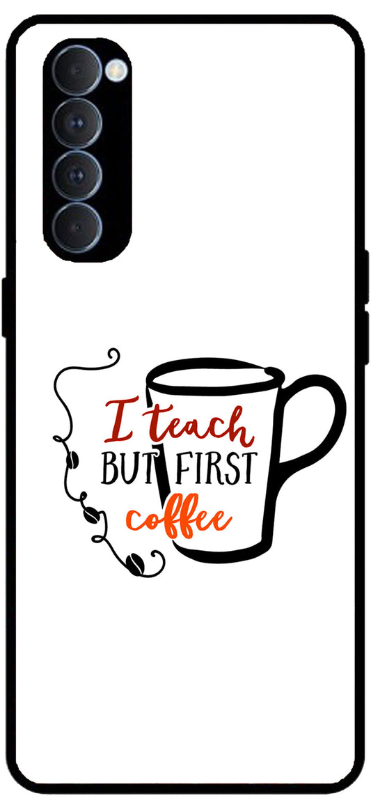 I Teach But Coffee First Unbreakable Metal Back Case Mobile Cover with 4 Side Protection and Soft TPU Sides for RENO4 PRO