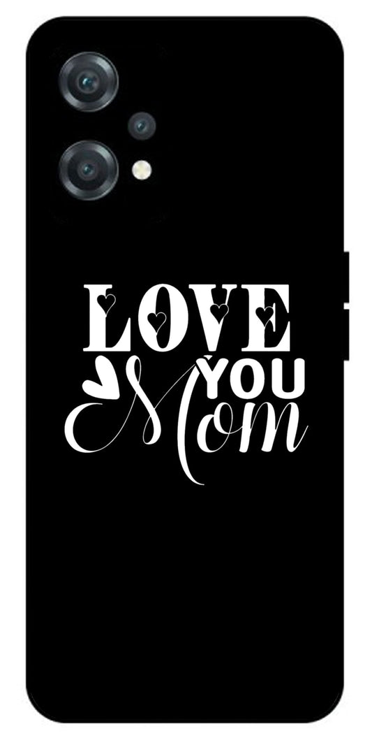 Love You Mom Unbreakable Metal Back Case Mobile Cover with 4 Side Protection and Soft TPU Sides for oneplus nord ce 2 lite 5g