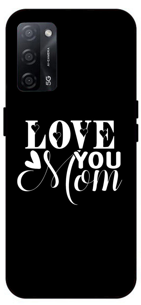 Love You Mom Unbreakable Metal Back Case Mobile Cover with 4 Side Protection and Soft TPU Sides for Oppo A53s 5G