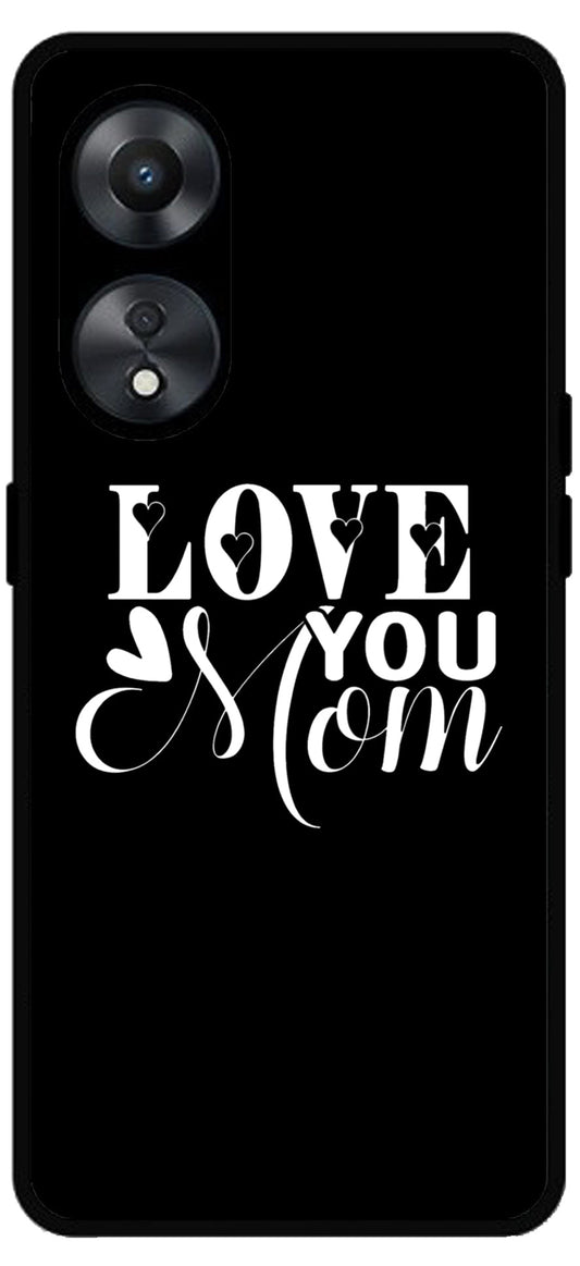 Love You Mom Unbreakable Metal Back Case Mobile Cover with 4 Side Protection and Soft TPU Sides for Oppo a78 5g