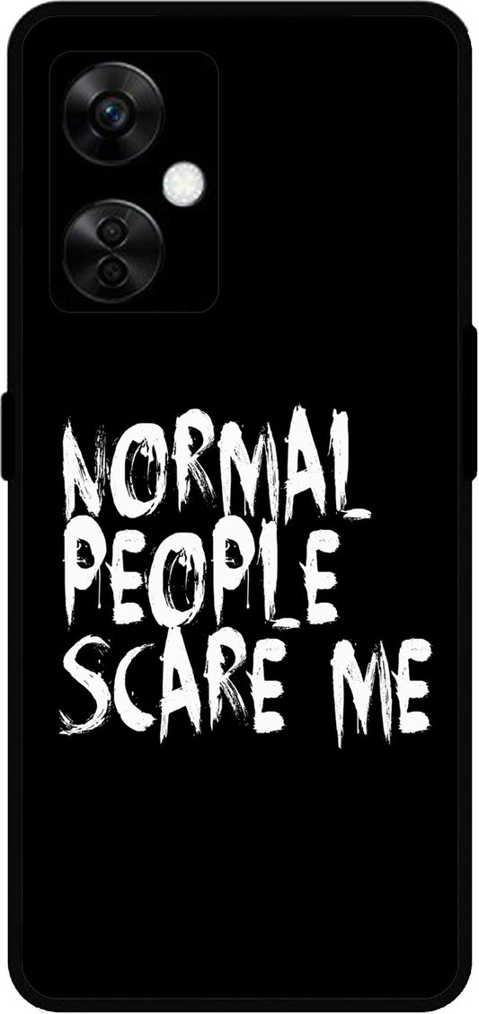 Normal People Scare Me Unbreakable Metal Back Case Mobile Cover with 4 Side Protection and Soft TPU Sides for OnePlus Nord CE3 Lite