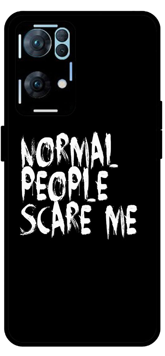 Normal People Scare Me Unbreakable Metal Back Case Mobile Cover with 4 Side Protection and Soft TPU Sides for Oppo Reno 7 Pro 5G