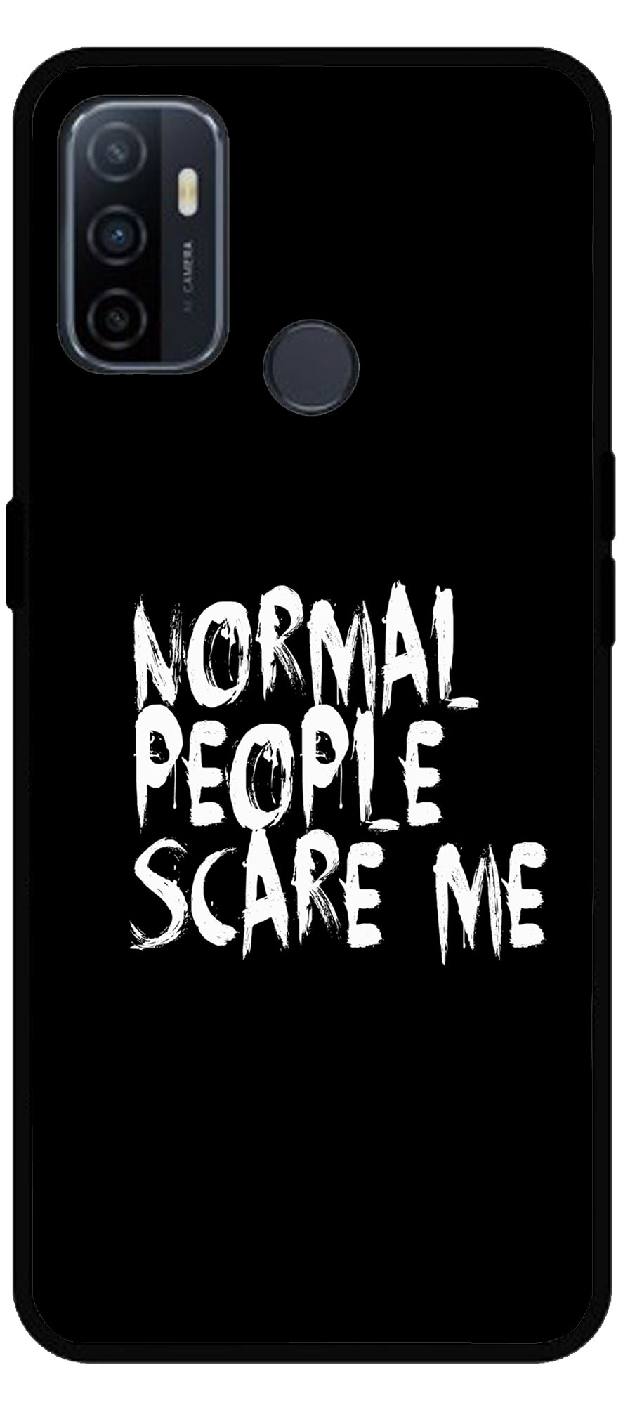 Normal People Scare Me Unbreakable Metal Back Case Mobile Cover with 4 Side Protection and Soft TPU Sides for Oppo A53