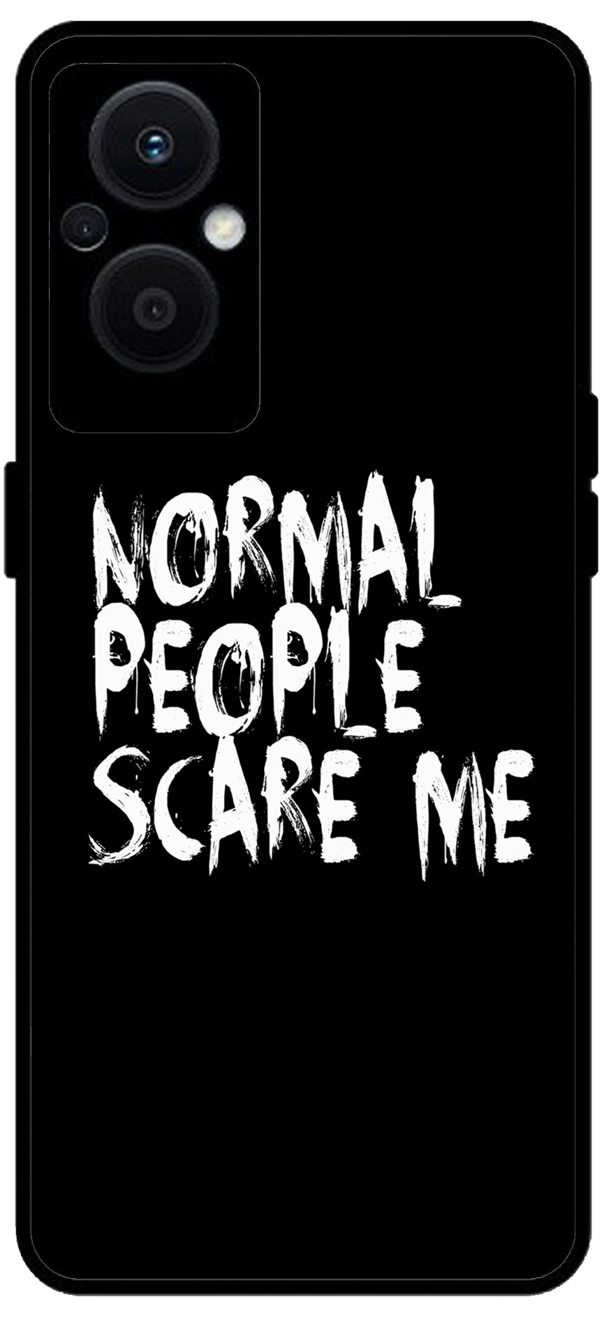 Normal People Scare Me Unbreakable Metal Back Case Mobile Cover with 4 Side Protection and Soft TPU Sides for OPPO F21 PRO 5G