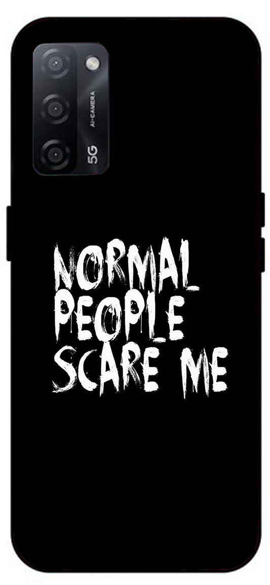 Normal People Scare Me Unbreakable Metal Back Case Mobile Cover with 4 Side Protection and Soft TPU Sides for Oppo A53s 5G