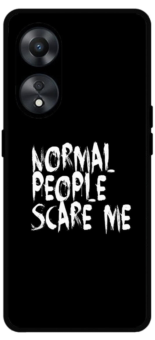 Normal People Scare Me Unbreakable Metal Back Case Mobile Cover with 4 Side Protection and Soft TPU Sides for Oppo a78 5g