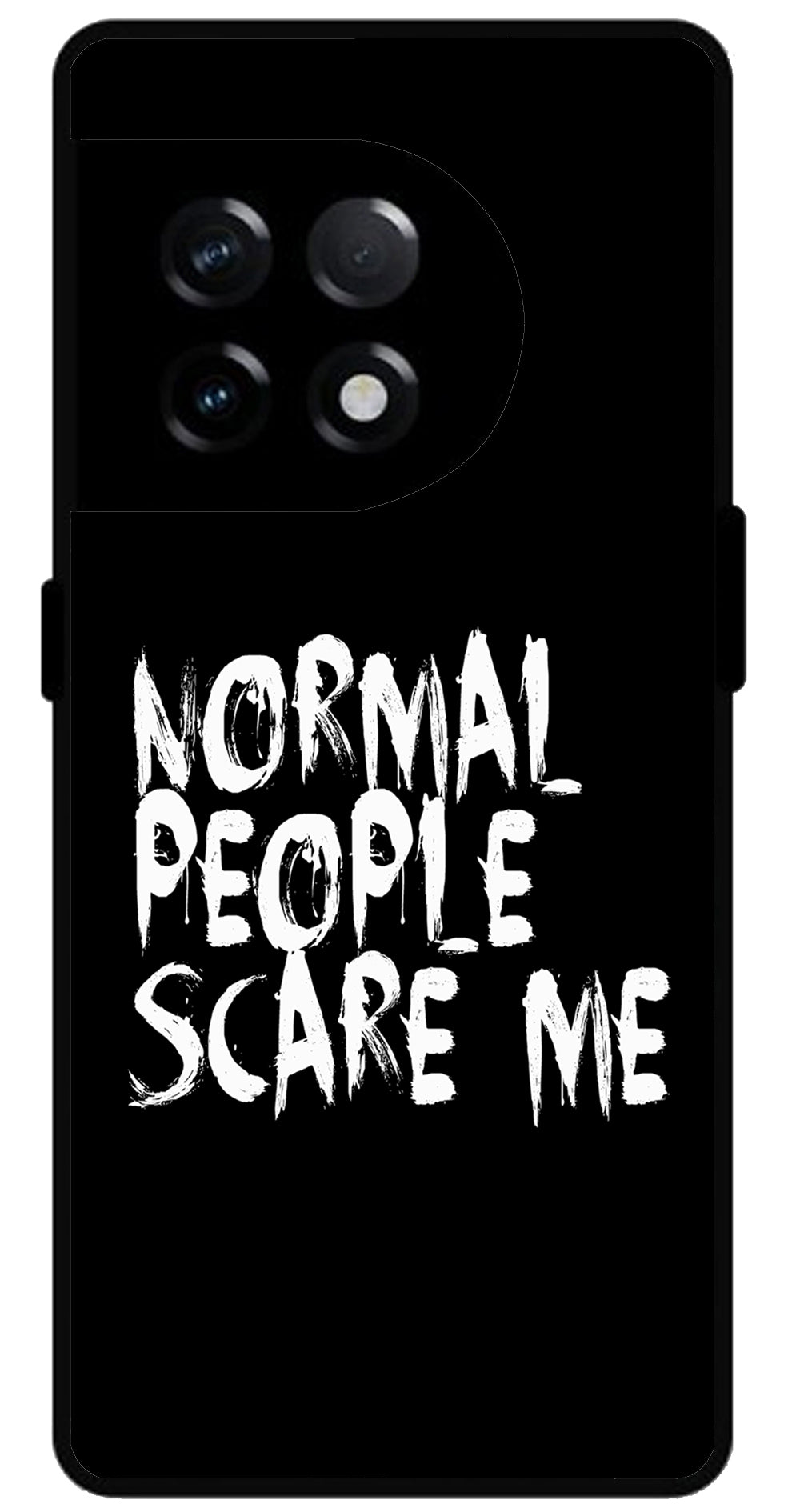 Normal People Scare Me Unbreakable Metal Back Case Mobile Cover with 4 Side Protection and Soft TPU Sides for OnePlus 11R