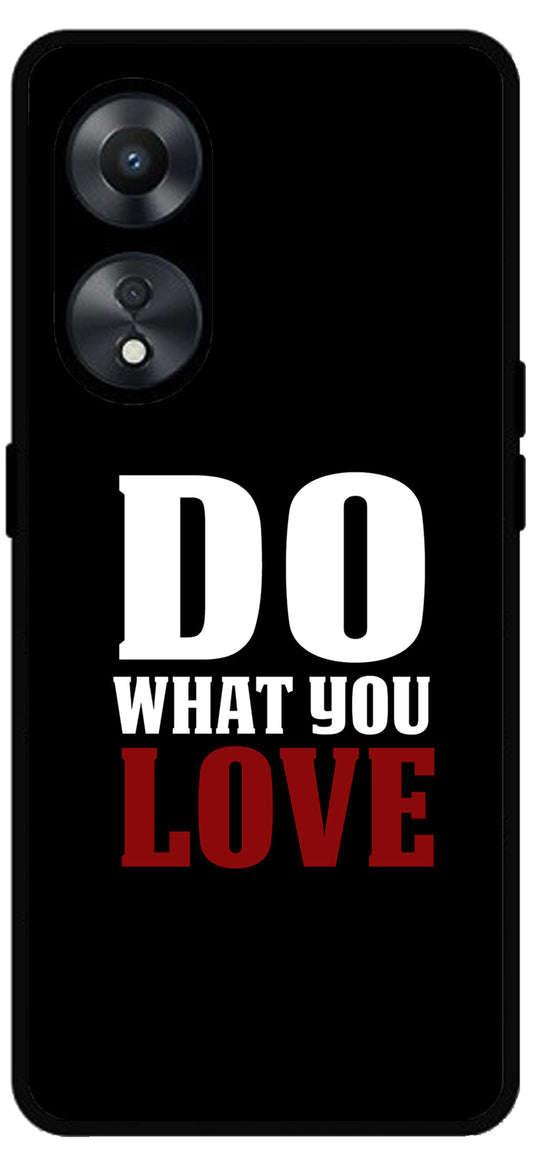 Do What You Love Unbreakable Metal Back Case Mobile Cover with 4 Side Protection and Soft TPU Sides for Oppo a78 5g