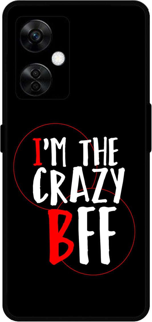 I'm The Crazy BFF Unbreakable Metal Back Case Mobile Cover with 4 Side Protection and Soft TPU Sides for OnePlus Nord CE3 Lite