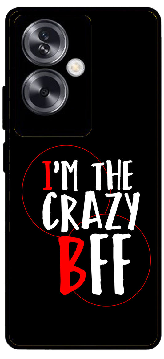 I'm The Crazy BFF Unbreakable Metal Back Case Mobile Cover with 4 Side Protection and Soft TPU Sides for Oppo A79 NEW