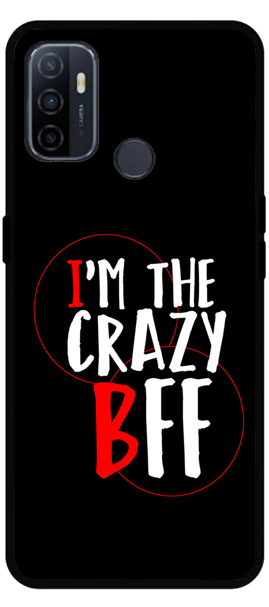 I'm The Crazy BFF Unbreakable Metal Back Case Mobile Cover with 4 Side Protection and Soft TPU Sides for Oppo A53