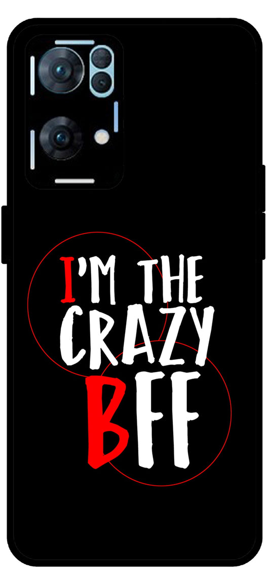 I'm The Crazy BFF Unbreakable Metal Back Case Mobile Cover with 4 Side Protection and Soft TPU Sides for Oppo Reno 7 Pro 5G