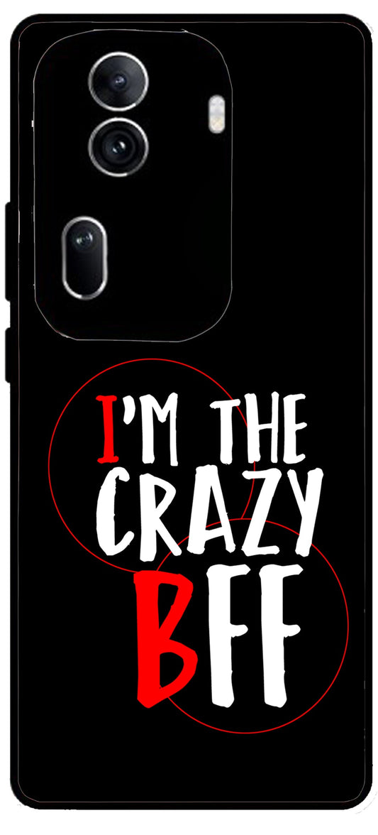 I'm The Crazy BFF Unbreakable Metal Back Case Mobile Cover with 4 Side Protection and Soft TPU Sides for Oppo Reno 11 pro