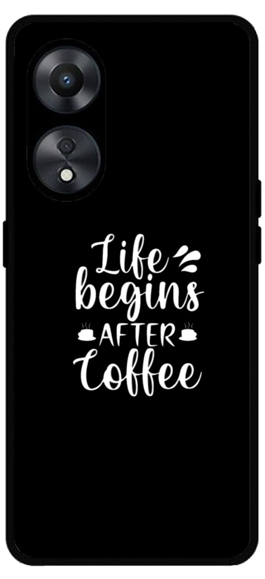 Life Begins After Coffee Unbreakable Metal Back Case Mobile Cover with 4 Side Protection and Soft TPU Sides for Oppo a78 5g