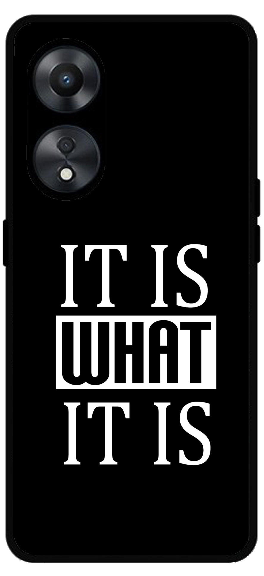 It is What It is Unbreakable Metal Back Case Mobile Cover with 4 Side Protection and Soft TPU Sides for Oppo a78 5g