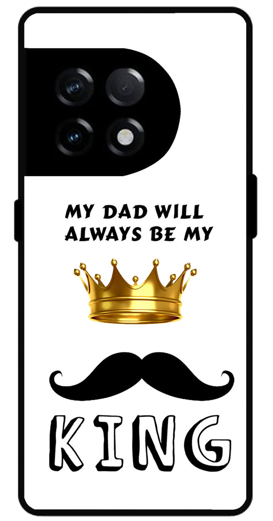 My Dad Will Always Be My King Unbreakable Metal Back Case Mobile Cover with 4 Side Protection and Soft TPU Sides for OnePlus 11R