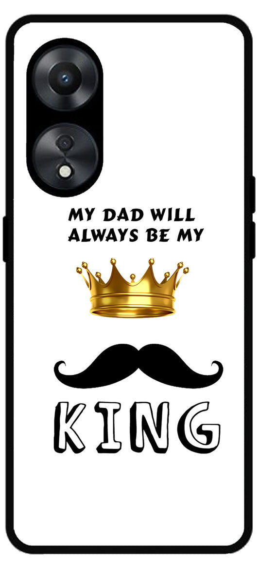 My Dad Will Always Be My King Unbreakable Metal Back Case Mobile Cover with 4 Side Protection and Soft TPU Sides for Oppo a78 5g