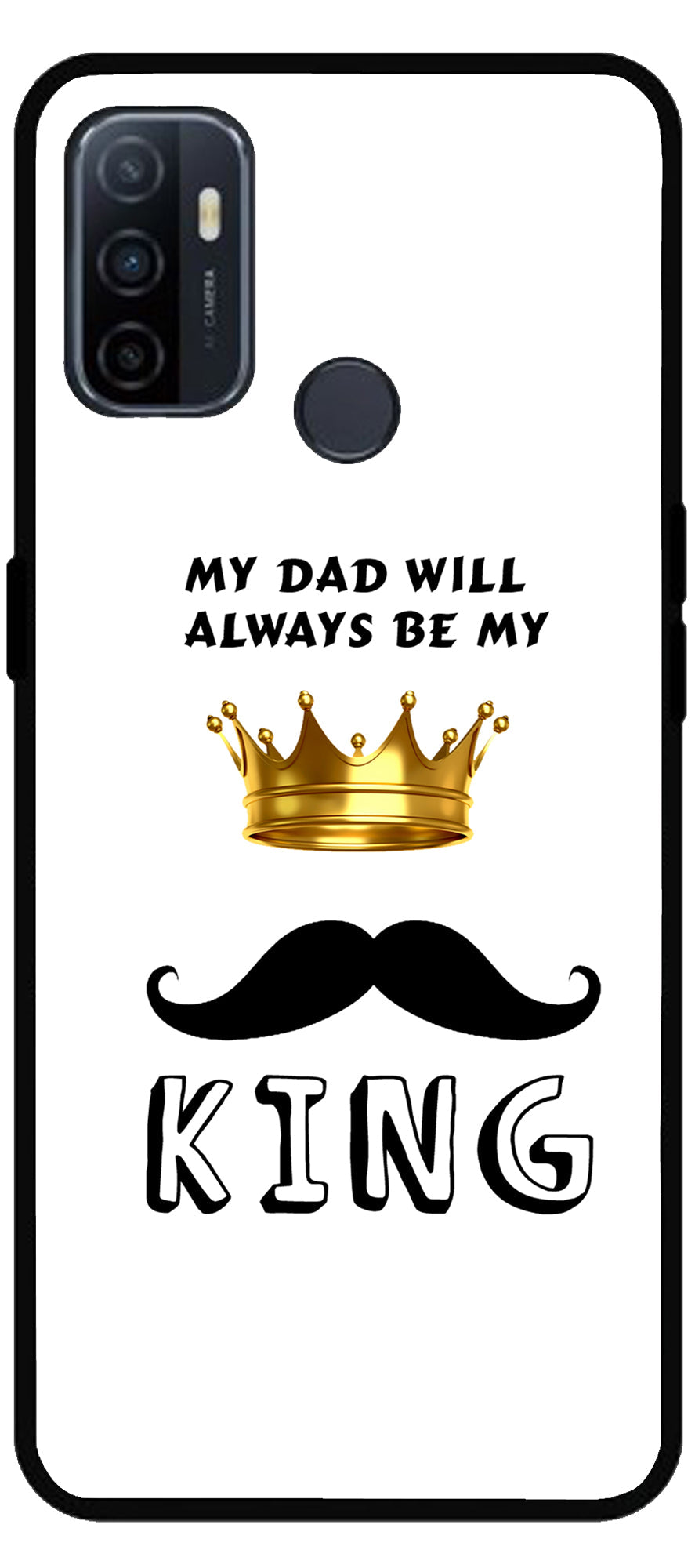 My Dad Will Always Be My King Unbreakable Metal Back Case Mobile Cover with 4 Side Protection and Soft TPU Sides for Oppo A53