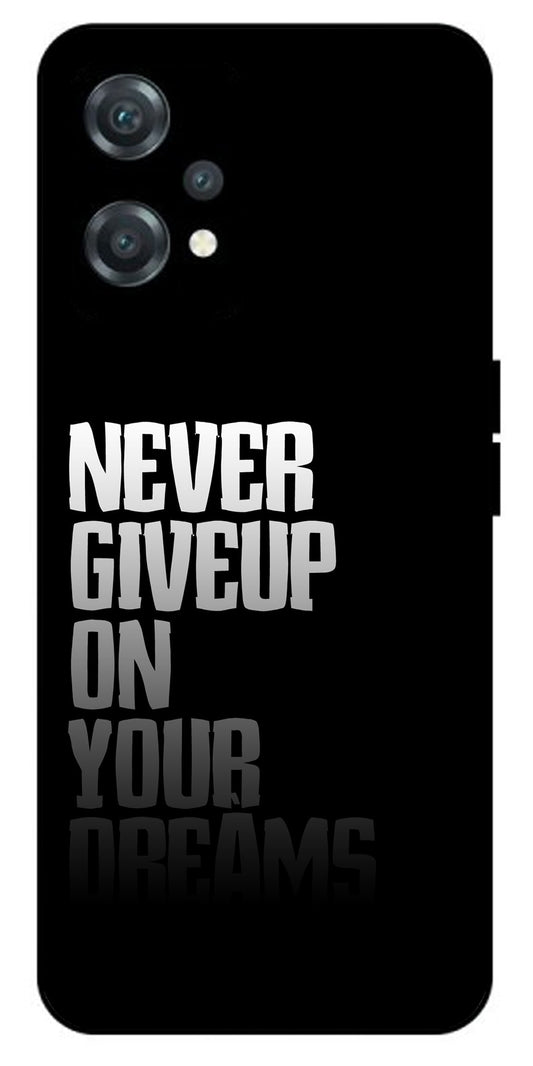 Never Giveup On Your Dreams Unbreakable Metal Back Case Mobile Cover with 4 Side Protection and Soft TPU Sides for oneplus nord ce 2 lite 5g