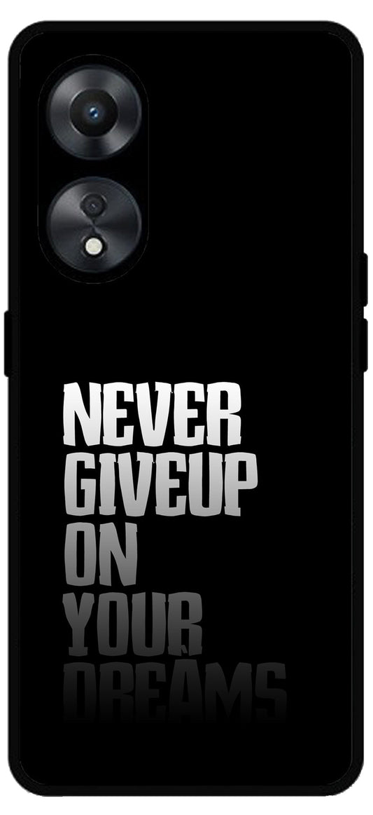 Never Giveup On Your Dreams Unbreakable Metal Back Case Mobile Cover with 4 Side Protection and Soft TPU Sides for Oppo a78 5g