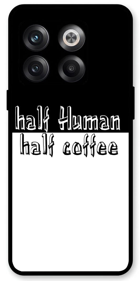 Half Human Half Coffee Unbreakable Metal Back Case Mobile Cover with 4 Side Protection and Soft TPU Sides for OnePlus10T