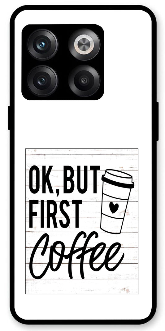 Ok But First Coffee Unbreakable Metal Back Case Mobile Cover with 4 Side Protection and Soft TPU Sides for OnePlus10T