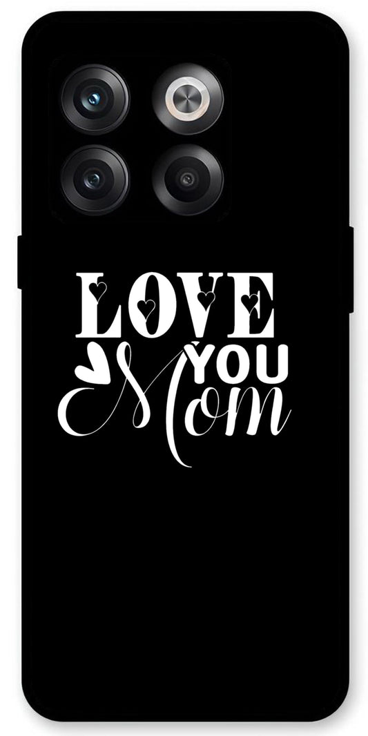 Love You Mom Unbreakable Metal Back Case Mobile Cover with 4 Side Protection and Soft TPU Sides for OnePlus10T