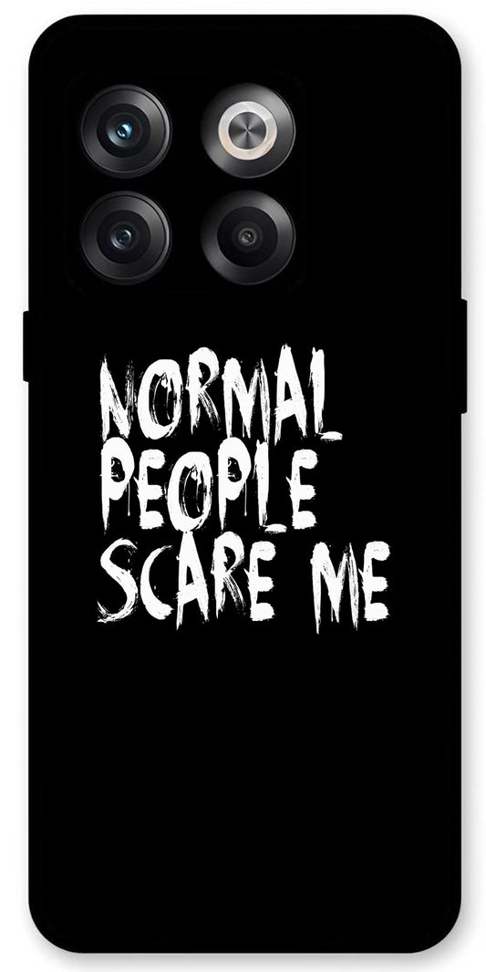 Normal People Scare Me Unbreakable Metal Back Case Mobile Cover with 4 Side Protection and Soft TPU Sides for OnePlus10T