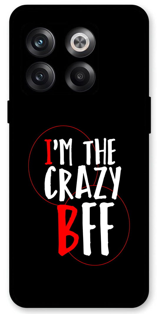 I'm The Crazy BFF Unbreakable Metal Back Case Mobile Cover with 4 Side Protection and Soft TPU Sides for OnePlus10T