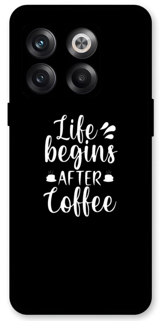 Life Begins After Coffee Unbreakable Metal Back Case Mobile Cover with 4 Side Protection and Soft TPU Sides for OnePlus10T